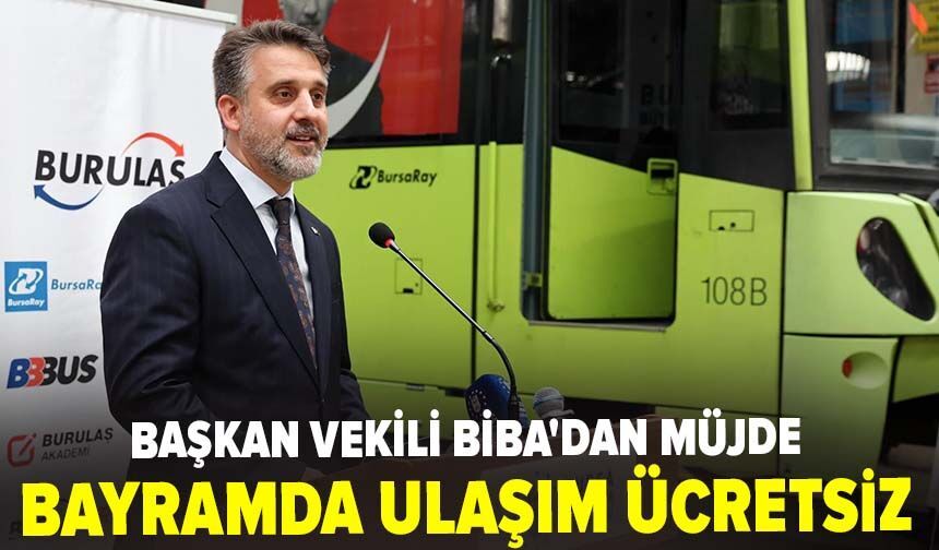 Başkan Vekili Biba'dan ulaşım müjdesi: Bayramda ulaşım ücretsiz!
