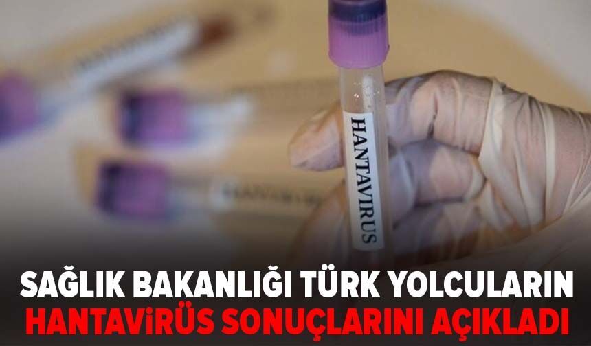 Sağlık Bakanlığı Türk yolcuların hantavirüs sonuçlarını açıkladı