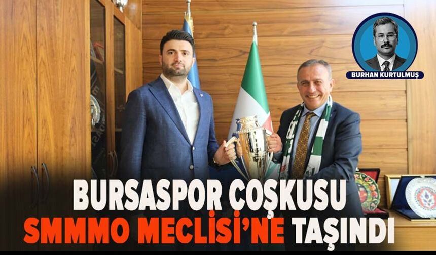Bursaspor coşkusu SMMMO Meclisi’ne taşındı