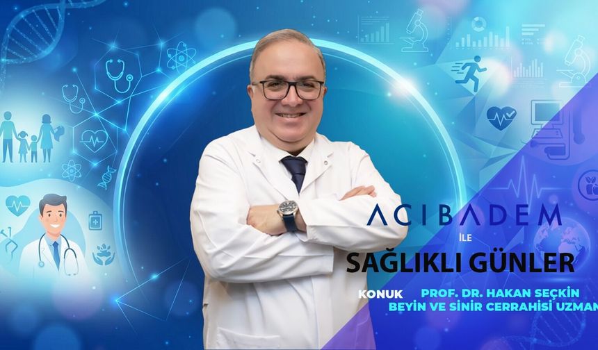 ACIBADEM İle Sağlıklı Günler | Prof. Dr. Hakan Seçkin ile Beyin Tümörleri