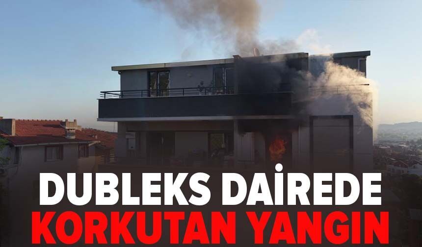 Bursa'da dubleks dairede korkutan yangın