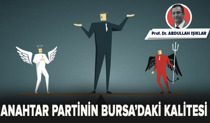 Anahtar Partinin Bursa’daki Kalitesi
