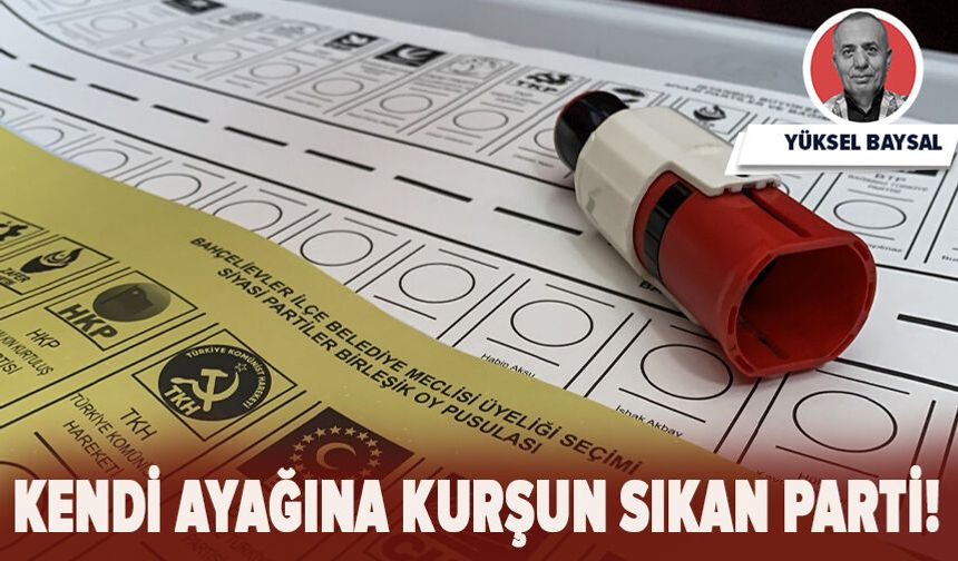Kendi ayağına kurşun sıkan parti!