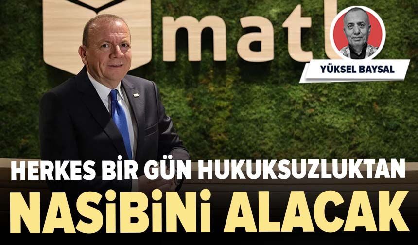 Herkes bir gün hukuksuzluktan nasibini alacak
