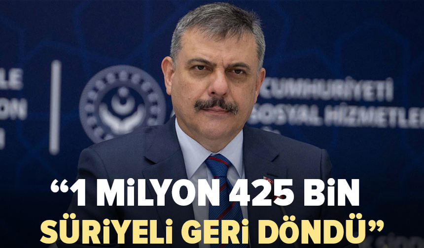 Bakan Çiftçi: 1 milyon 425 bin Suriyeli ülkesine döndü