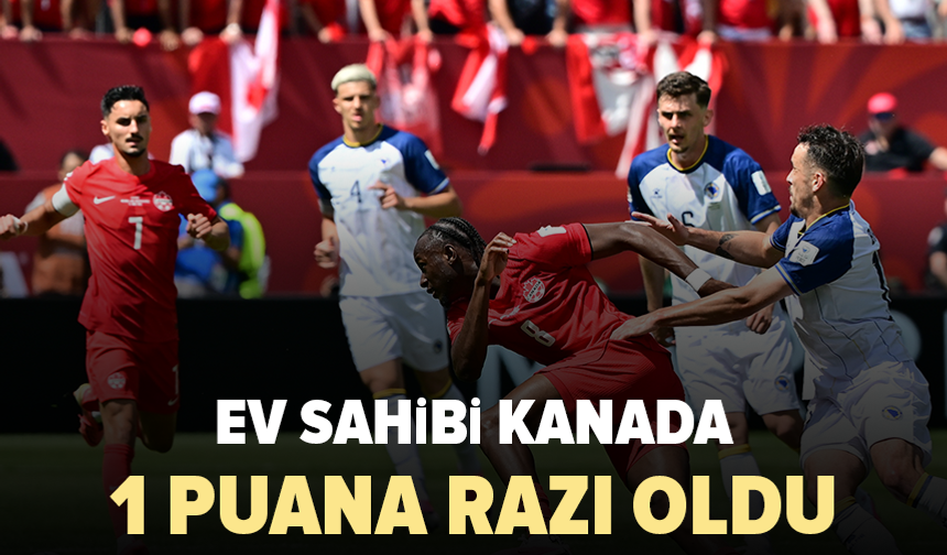 Kanada ile Bosna Hersek puanları paylaştı