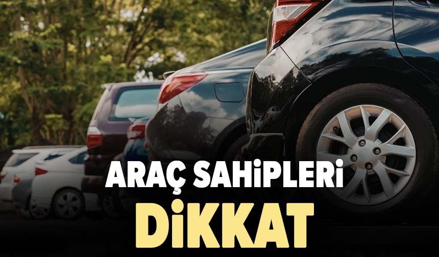 Araç sahipleri dikkat