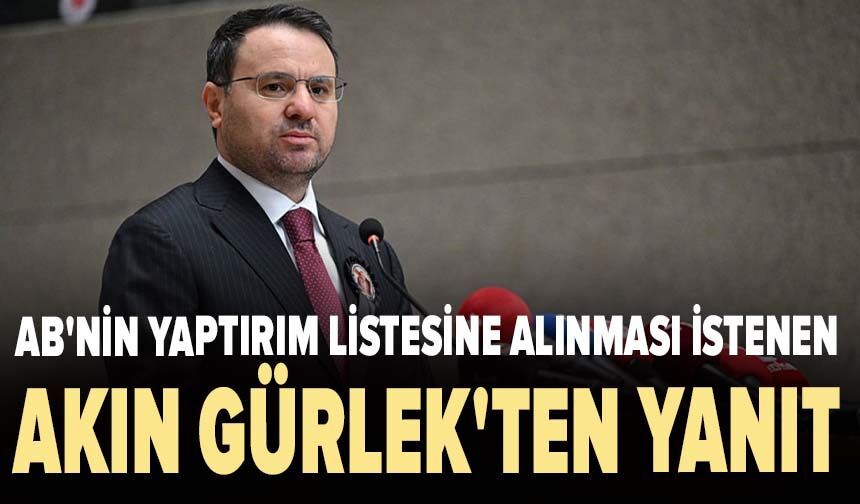 AB'nin yaptırım listesine alınması istenen Akın Gürlek'ten yanıt