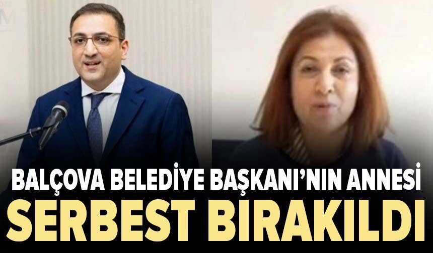 Balçova Belediye Başkanı’nın annesi serbest bırakıldı