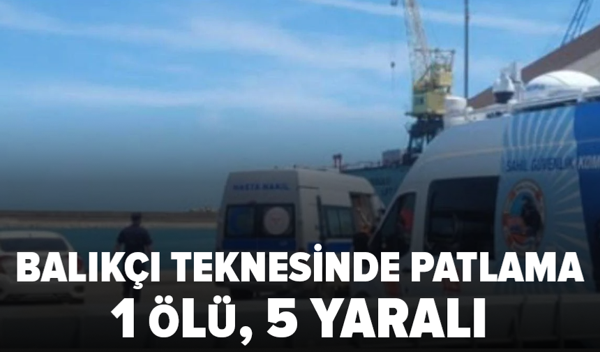 Balıkçı teknesinde patlama: 1 ölü, 5 yaralı