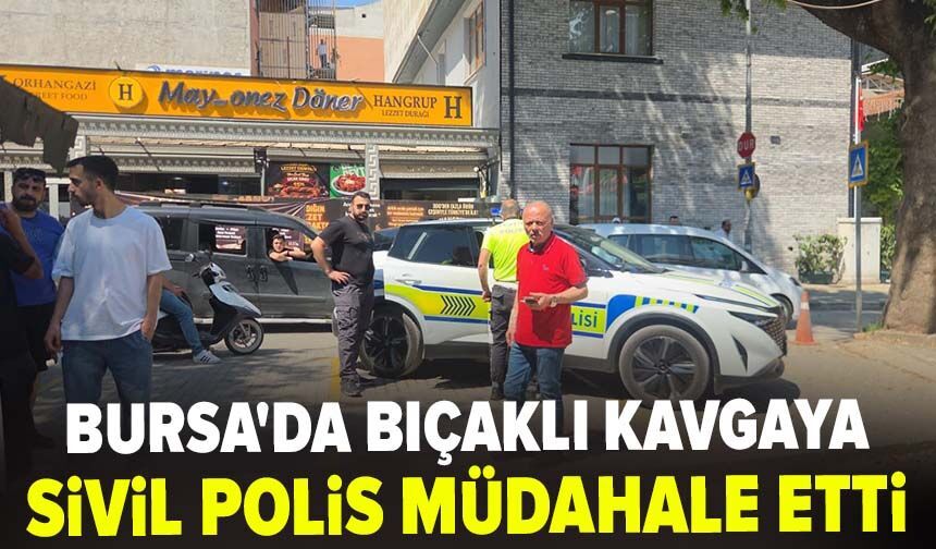 Bursa'da bıçaklı kavgaya sivil polis müdahale etti