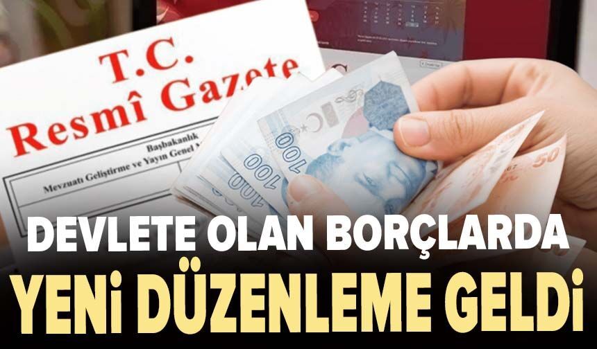 Devlete olan borçlarda yeni düzenleme geldi