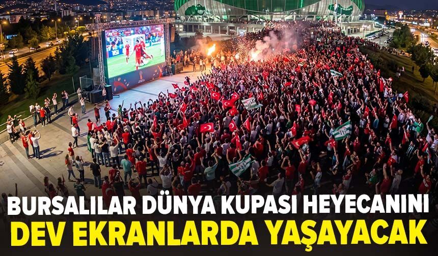 Bursalılar Dünya Kupası heyecanını dev ekranlarda yaşayacak
