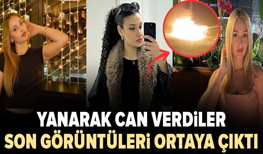 Yanarak can verdiler: Son görüntüleri ortaya çıktı!