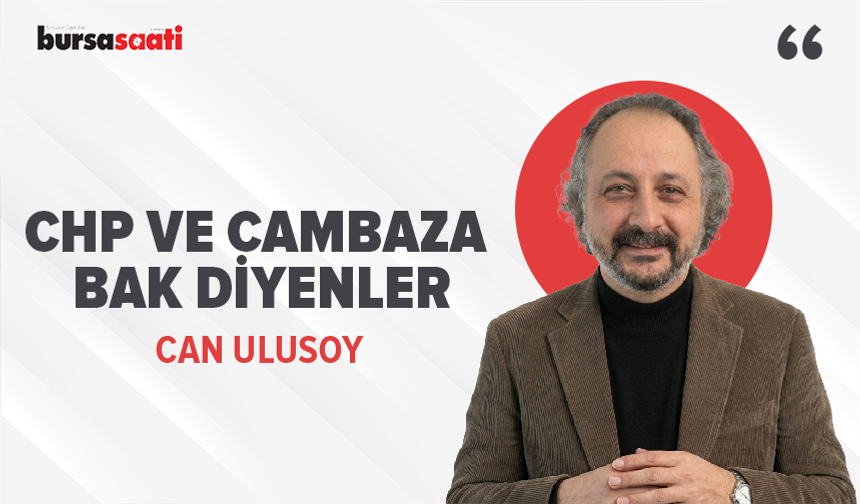 CHP ve Cambaza Bak Diyenler