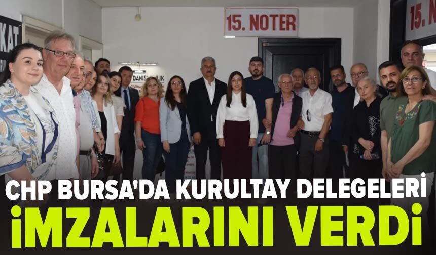CHP Bursa'da kurultay delegeleri imzalarını verdi!