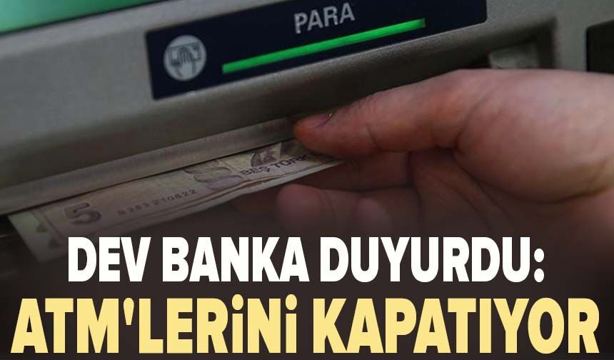 Dev banka duyurdu: Türkiye'deki ATM'lerini kapatıyor