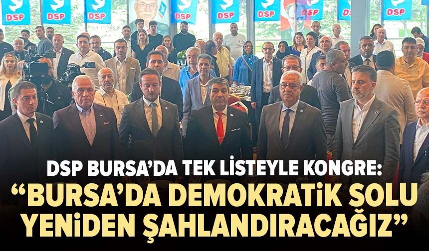 DSP Bursa’da tek listeyle kongre: “Bursa’da demokratik solu yeniden şahlandıracağız”
