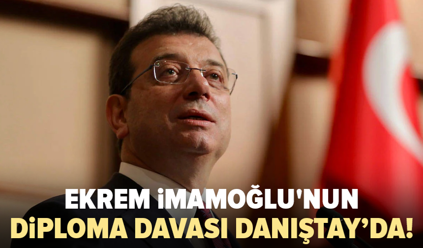 İmamoğlu’nun diploma davasında ret kararı Danıştay’a taşındı