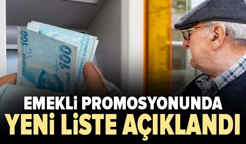 Emekli promosyonunda yeni liste açıklandı!