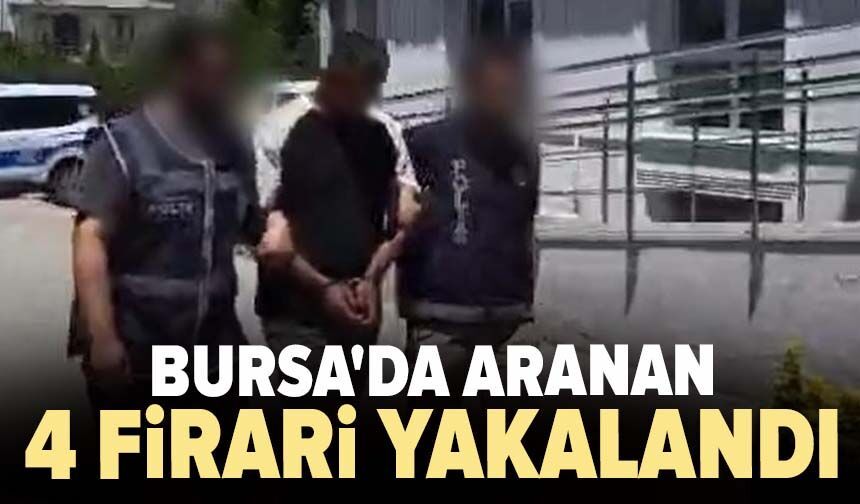 Bursa'da aranan 4 firari yakalandı