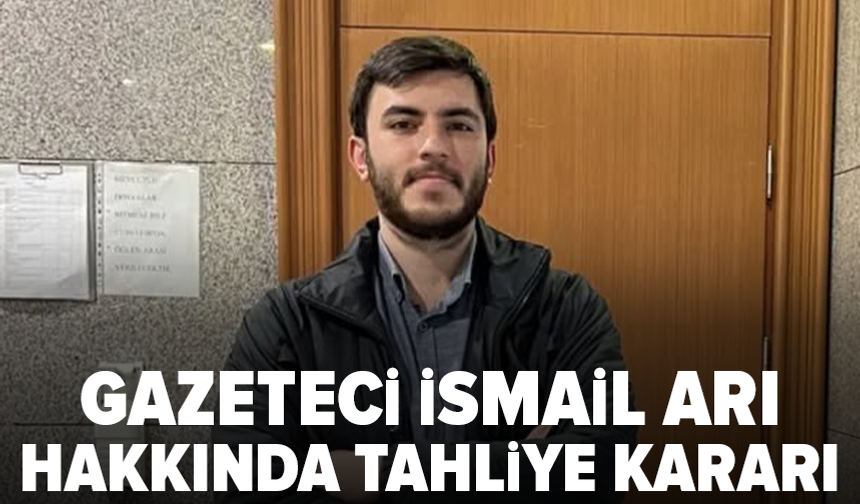 Gazeteci İsmail Arı’nın tutukluluğunun devamı istendi
