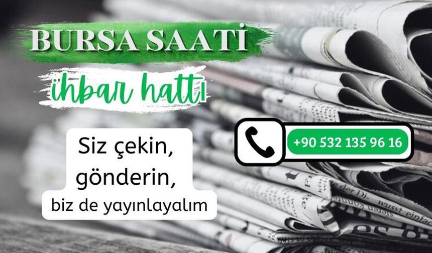 Bursa Saati WhatsApp ihbar hattımıza ulaşın...
