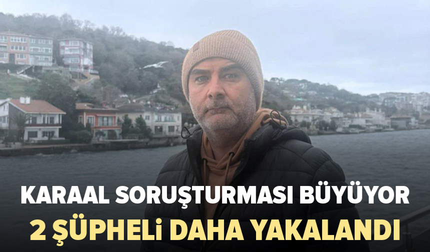 Erhan Karaal soruşturmasında gözaltı sayısı 12’ye yükseldi