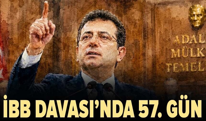 İBB Davası’nda 57. gün