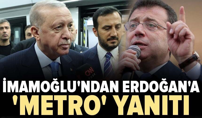 İmamoğlu'ndan Erdoğan'a 'metro' yanıt