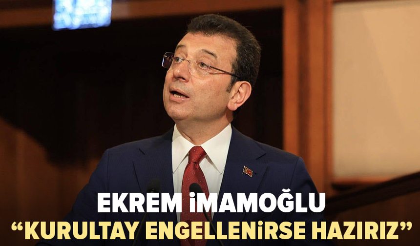 İmamoğlu’ndan CHP’de kurultay sürecine ilişkin açıklama