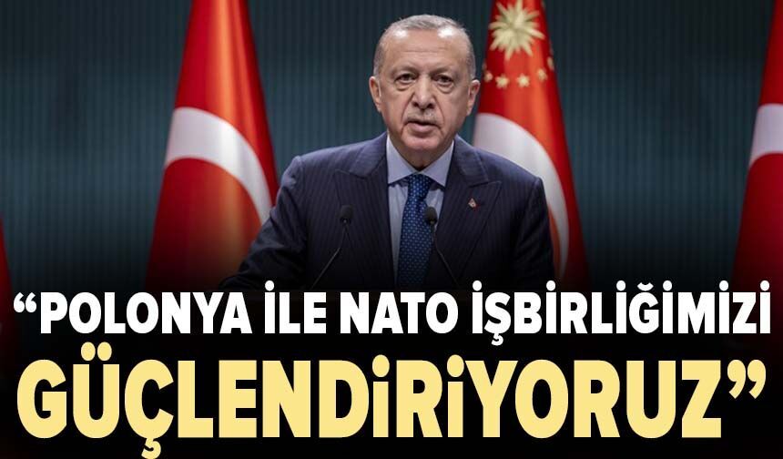 Cumhurbaşkanı Erdoğan: "Polonya ile NATO işbirliğimizi güçlendiriyoruz"