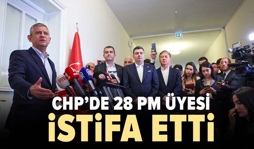 CHP’de 28 PM üyesi istifa etti