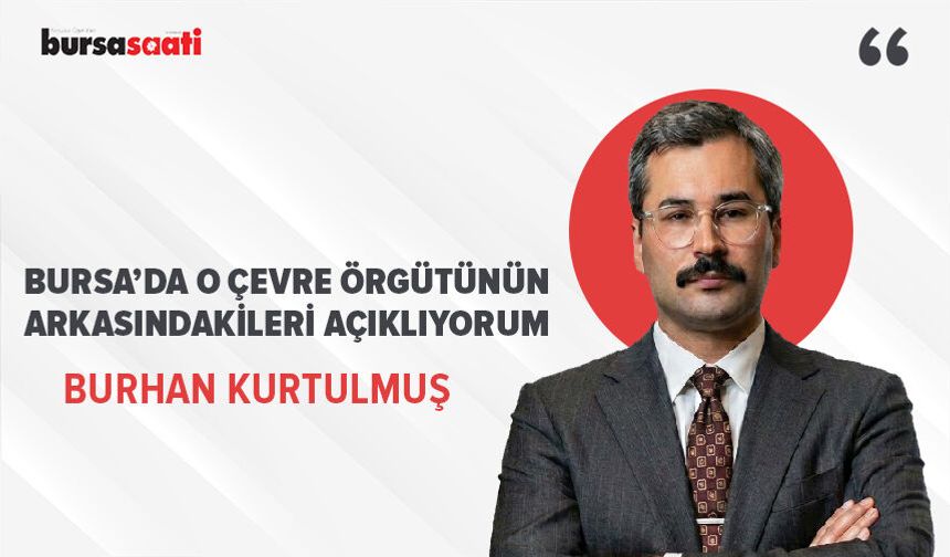 Bursa’daki o çevre örgütünün arkasındakileri açıklıyorum