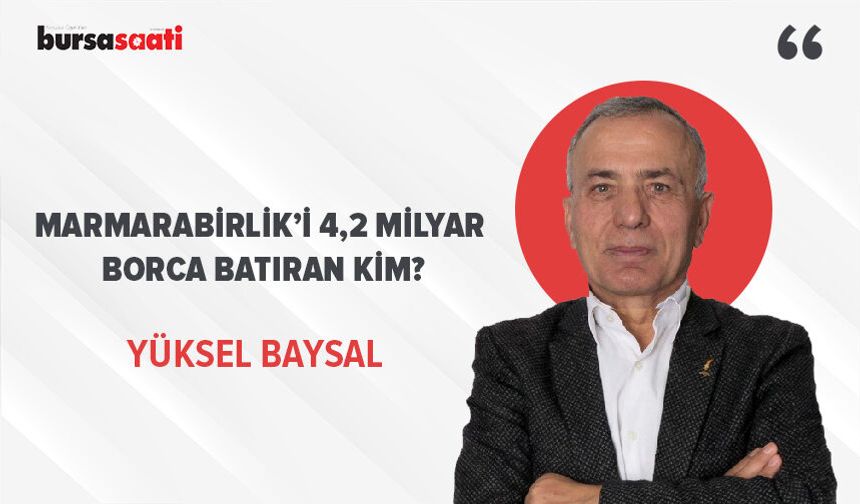 Marmarabirlik’i 4,2 milyar borca batıran kim?