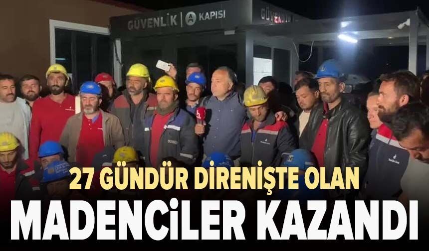 27 gündür direnişte olan Özşen Madencilik işçileri kazandı