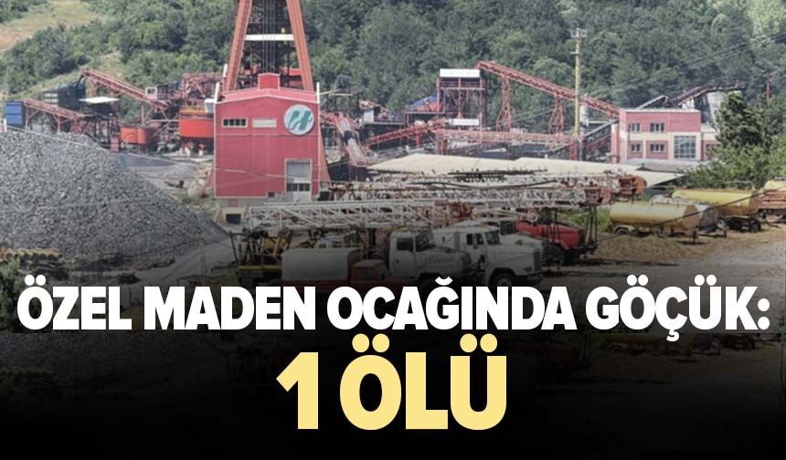 Özel Maden ocağında göçük: 1 ölü