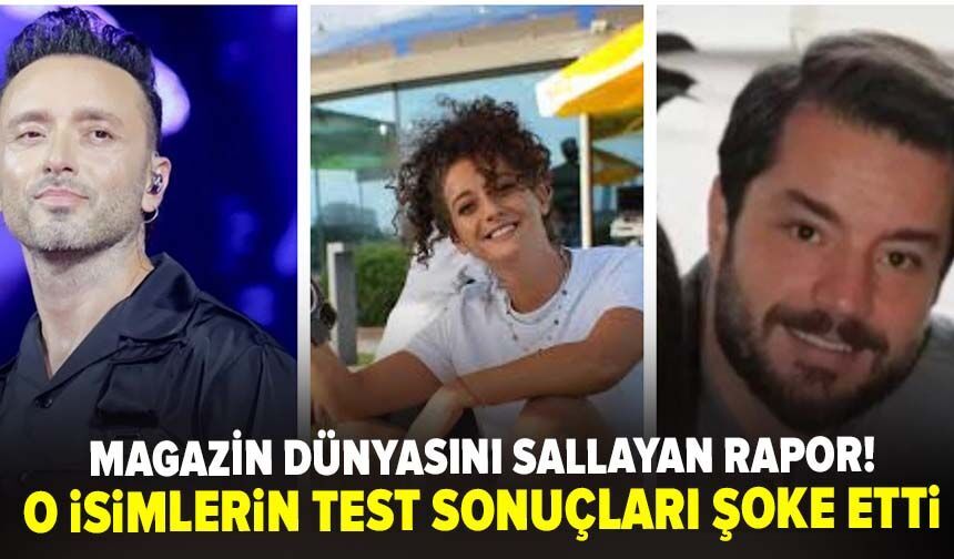 O isimlerin test sonuçları şoke etti...