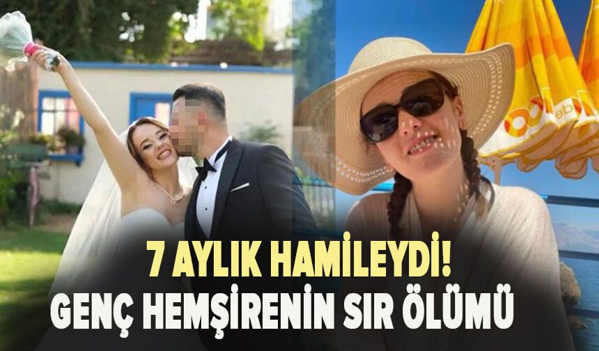 7 aylık hamileydi! Genç hemşirenin sır ölümü
