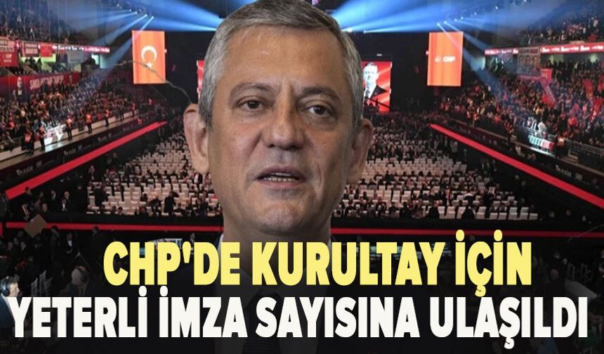 CHP'de kurultay için yeterli imza sayısına ulaşıldı