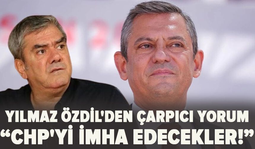 Yılmaz Özdil'den çarpıcı yorum: CHP'yi imha edecekler!