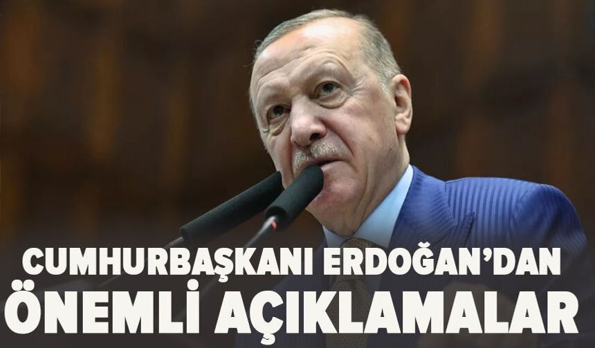 Cumhurbaşkanı Erdoğan’dan önemli açıklamalar