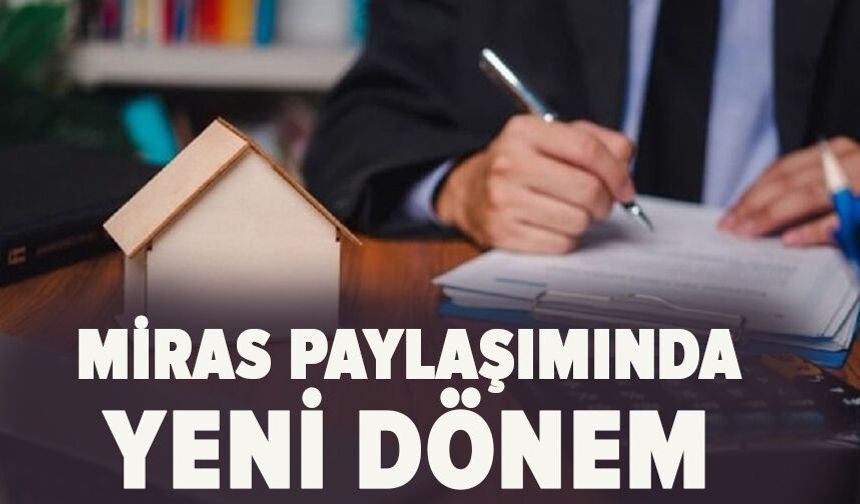 Miras paylaşımında yeni dönem!