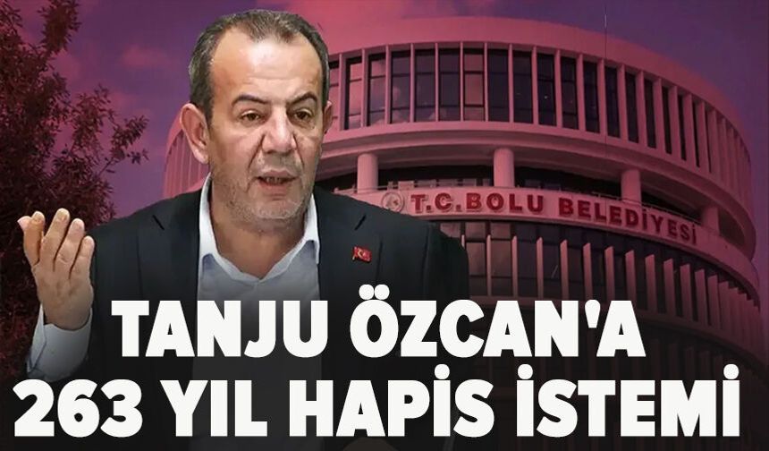 Tanju Özcan'a 263 yıl hapis istemi