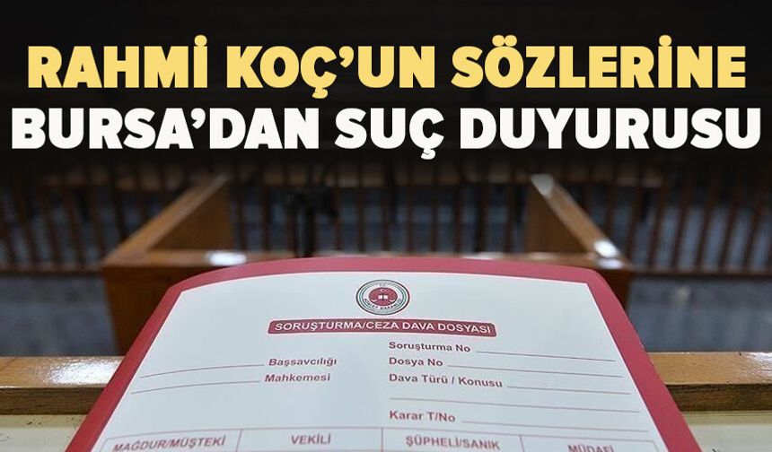 Rahmi Koç’un sözlerine Bursa’dan suç duyurusu