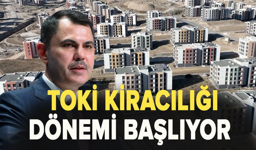 TOKİ kiracılığı dönemi başlıyor
