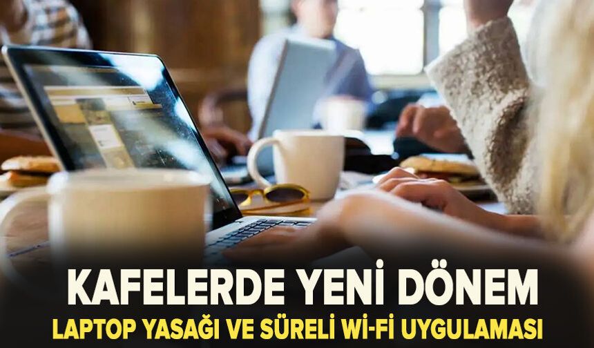 Kafelerde yeni dönem: Bazı işletmelerde laptop yasağı ve süreli Wi-Fi uygulaması başladı