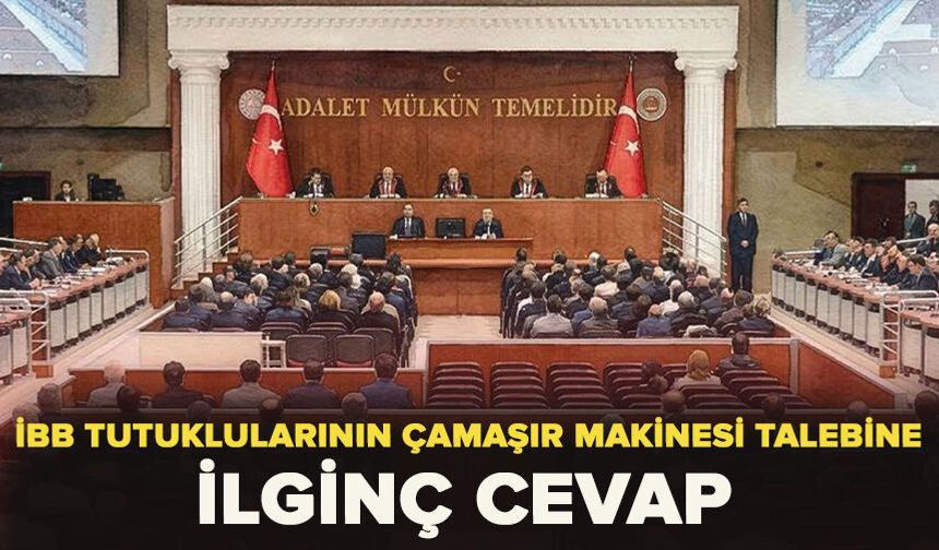 İBB tutuklularının çamaşır makinesi talebine ilginç cevap