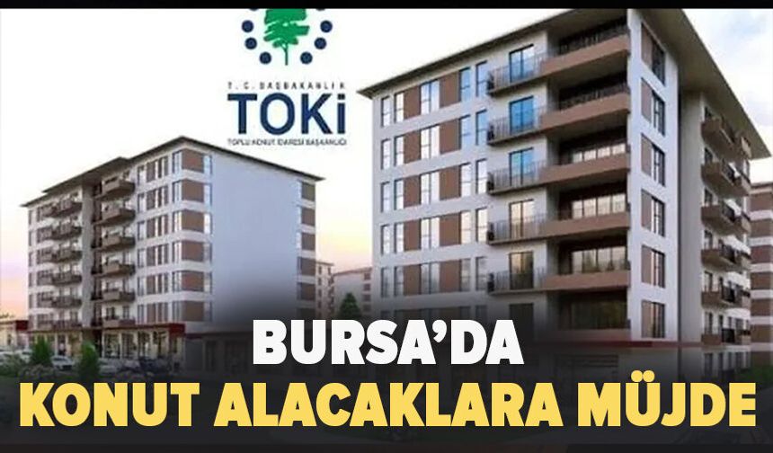Bursa’da konut alacaklara müjde