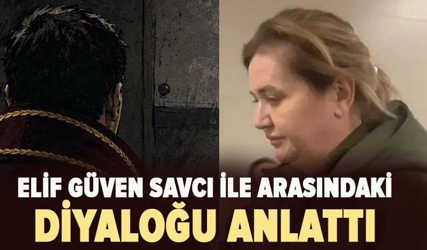 İBB davasında Elif Güven savcı ile arasındaki diyaloğu anlattı
